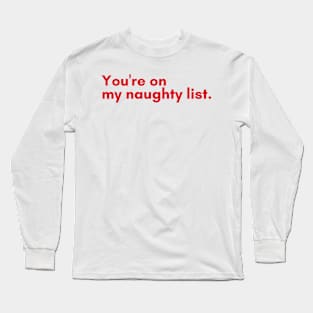 Christmas Humor. Rude, Offensive, Inappropriate Christmas Design. You're On The Naughty List. Red Long Sleeve T-Shirt